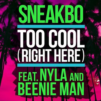Too Cool (Right Here) - Sneakbo feat. Nyla, Beenie Man
