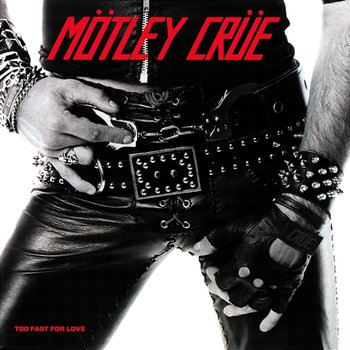 Too Fast For Love - Mötley Crüe