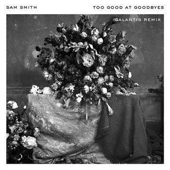 Too Good At Goodbyes - Sam Smith, Galantis
