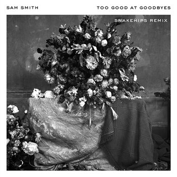Too Good At Goodbyes - Sam Smith, Snakehips