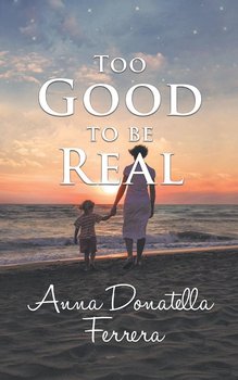 Too Good to be Real - Ferrera Anna Donatella