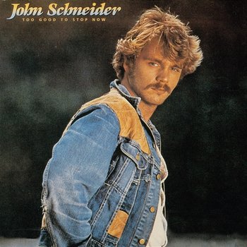 Too Good To Stop Now - John Schneider