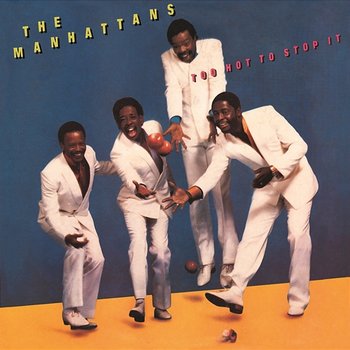 Too Hot to Stop It (Expanded Version) - The Manhattans