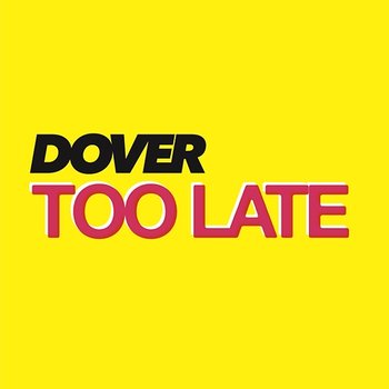 Too Late - Dover