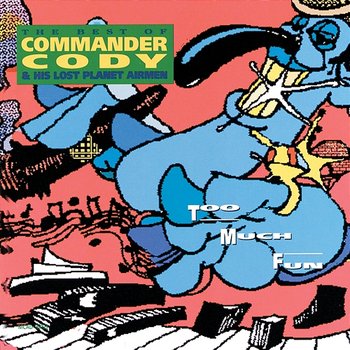 Too Much Fun - Commander Cody And His Lost Planet Airmen