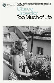 Too Much of Life: Complete Chronicles - Lispector Clarice
