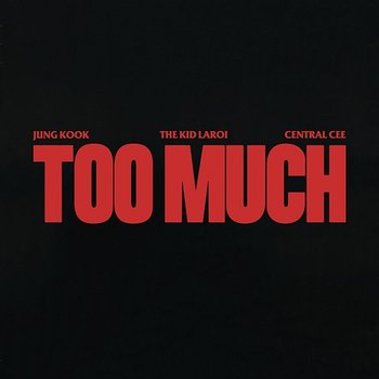 TOO MUCH - The Kid LAROI, Jung Kook, Central Cee