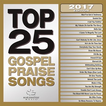 Top 25 Gospel Praise Songs 2017 - Maranatha! Gospel
