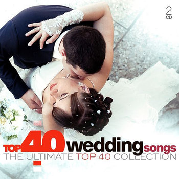 Top 40 Wedding Songs - John Elton, Houston Whitney, Minogue Kylie, Nsync, Backstreet Boys, Clarkson Kelly, Twain Shania, Presley Elvis, Nelson Willie