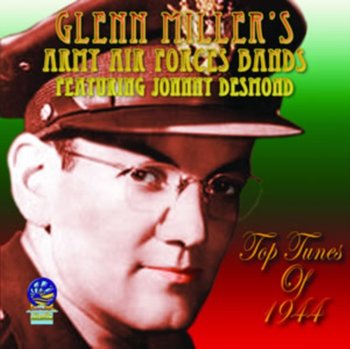 Top Tunes Of 1944 - Glenn Miller's Army Air Force Band