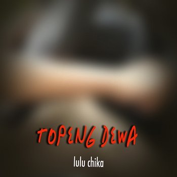 Topeng Dewa - Lulu Chika