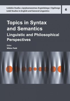 Topics in Syntax and Semantics. Linguistic and Philosophical Perspectives - Pskit Wiktor