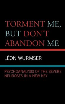 Torment Me, But Don't Abandon Me - Wurmser Leon