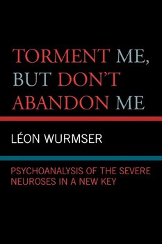Torment Me, But Don't Abandon Me - Wurmser Leon