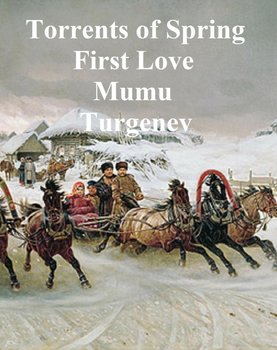 Torrents of Spring, First Love,  Mumu - Turgenev Ivan