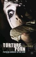 Torture Porn: Popular Horror After Saw - Jones Steve