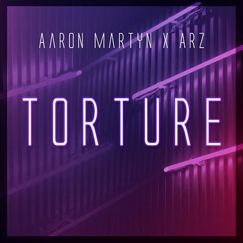 Torture - AARON MARTYN ARZ