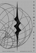 Toshimasa Kikuchi: Mathematical Objects Opracowanie zbiorowe