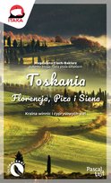 Toskania. Florencja, Piza i Siena. Kraina winnic i cyprysowych alei Baklarz-Ciach Magdalena