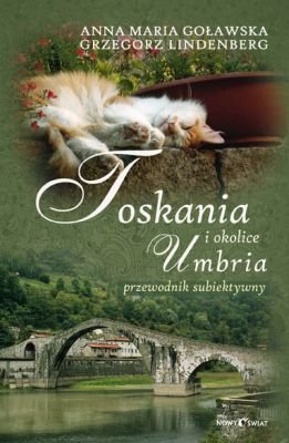 Toskania, Umbria i okolice. Przewodnik subiektywny