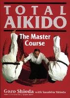 Total Aikido - Shioda Gozo