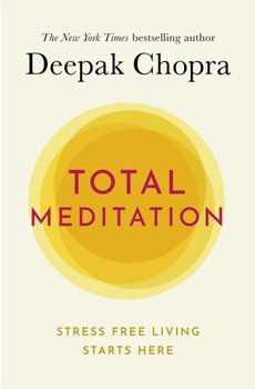 Total Meditation: Practices in Living the Awakened Life - Deepak Chopra