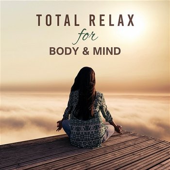 Total Relax for Body & Mind: Healing Sounds for Stress Relief, Music Therapy for Inner Peace, Deep Meditation Moments, Cure for Insomnia - New Age Anti Stress Universe