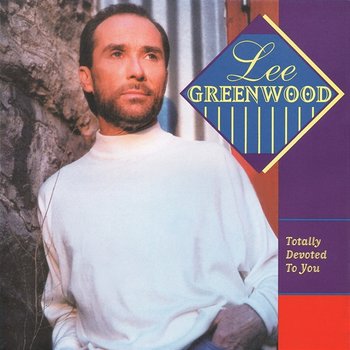 Totally Devoted To You - Lee Greenwood