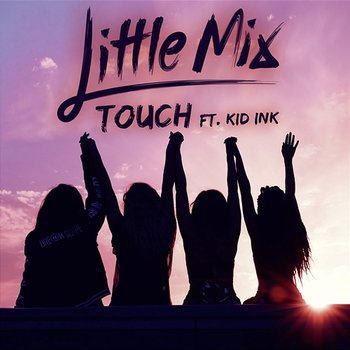 Touch - Little Mix feat. Kid Ink