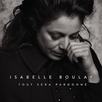 Tout sera pardonné - Isabelle Boulay