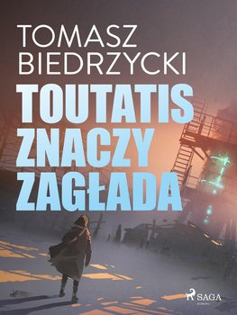 Toutatis znaczy zagłada - Biedrzycki Tomasz