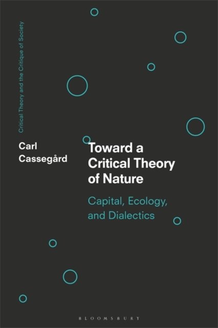 Toward A Critical Theory Of Nature: Capital, Ecology, And Dialectics ...