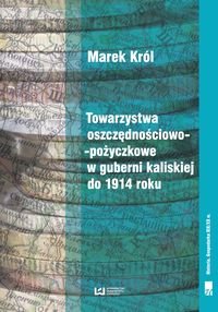 Towarzystwa oszczędnościowo-pożyczkowe w guberni kaliskiej do 1914 roku - Król Marek