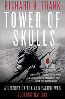 Tower of Skulls: A History of the Asia-Pacific War: July 1937-May 1942 Frank Richard B.