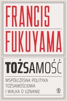 Tożsamość. Wspólczesna polityka tożsamościowa i walka o uznanie - ebook epub Fukuyama Francis