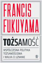 Tożsamość. Wspólczesna polityka tożsamościowa i walka o uznanie