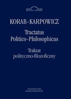 Tractatus Politico-Philosophicus. Traktat polityczno-filozoficzny Korab-Karpowicz W. Julian