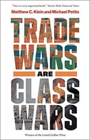 Trade Wars Are Class Wars Michael Pettis, Matthew C. Klein