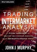Trading with Intermarket Analysis: A Visual Approach to Beating the Financial Markets Using Exchange-Traded Funds - Murphy John J.