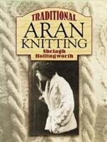 Traditional Aran Knitting Shelagh Hollingworth
