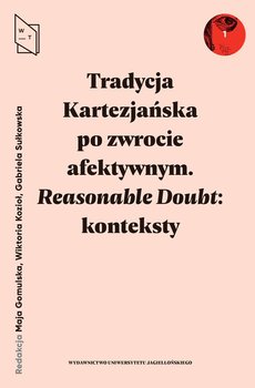 Tradycja Kartezjańska po zwrocie afektywnym Reasonable Doubt: konteksty - Opracowanie zbiorowe