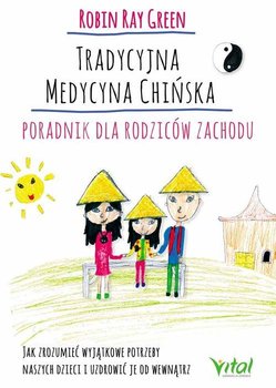 Tradycyjna medycyna chińska. Poradnik dla rodziców zachodu - Green Robert Tay