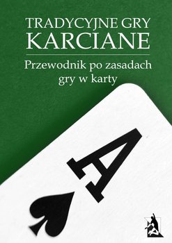 Tradycyjne gry karciane. Przewodnik po zasadach gry w karty - Opracowanie zbiorowe