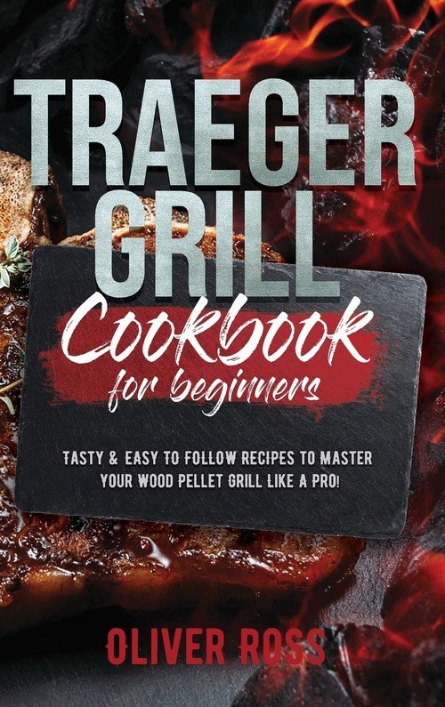 TRAEGER GRILL COOKBOOK FOR BEGINNERS Ross Oliver Książka w Sklepie