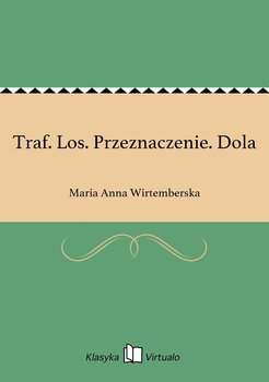 Traf. Los. Przeznaczenie. Dola - Wirtemberska Maria Anna