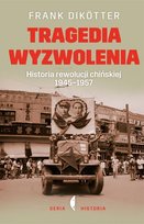 Tragedia wyzwolenia. Historia rewolucji chińskiej 1945-1957 Dikotter Frank