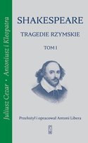 Tragedie rzymskie. Juliusz Cezar, Antoniusz i Kleopatra. Tom 1 Shakespeare William