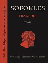 Tragedie. Tom 1. Król Edyp / Edyp w Kolonos / Antygona Sofokles