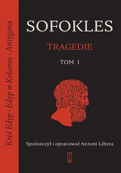 Tragedie. Tom 1. Król Edyp / Edyp w Kolonos / Antygona - Sofokles