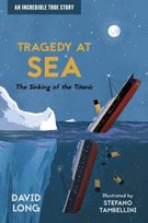 Tragedy at Sea: The Sinking of the Titanic Long David